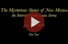 The Mysterious Stones of New Mexico: An Interview with Louis Serna Part 2